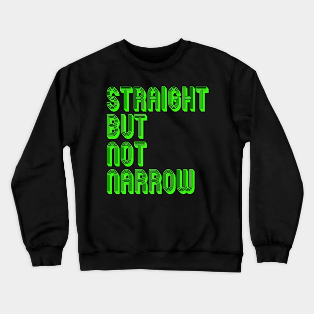 STRAIGHT BUT NOT NARROW Crewneck Sweatshirt by TheCosmicTradingPost